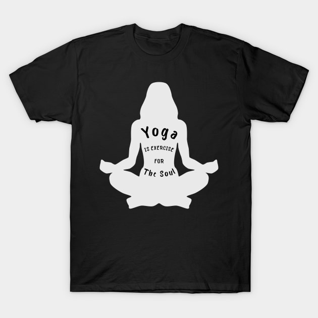 Yoga Is Exercise For The Soul T-Shirt by blacklines